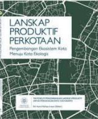 Image of Lanskap Produktif Perkotaan: Pengembangan Ekosistem Kota Menuju Kota Ekologis