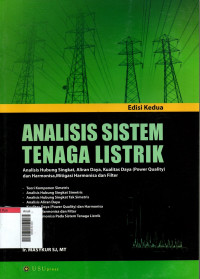 Image of Analisis Sistem Tenaga Listrik : Analisis Hubung Singkat, Aliran Daya, Kualitas Daya (Power Quality) dan Harmonisa, Mitigasi Harmonisa dan Filter
