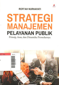 Image of Strategi Manajemen Pelayanan Publik: Prinsip, Asas, dan Dinamika Prosedurnya