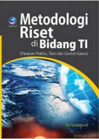 Image of Metodologi Riset di Bidang TI (Panduan Praktis, Teori dan Contoh Kasus)