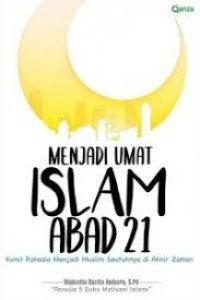 Image of Menjadi Umat Islam Abad 21 : Kunci rahasia Menjadi Muslim Seutuhnya di Akhir Zaman