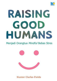 Image of Raising Good Human: Menjadi Orangtua Mindful Bebas Stres
