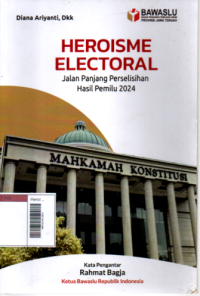 Image of Heroisme Electoral: Jalan Panjang Perselisihan Hasil Pemilu 2024